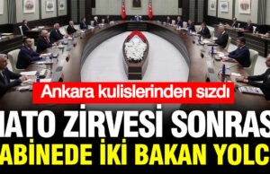 Ankara Kulisleri Hareketlendi: NATO Zirvesi Sonrası Kabine Revizyonu Kapıda