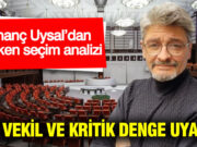 İnanç Uysal’dan Erken Seçim Analizi: 360 Vekil ve Kritik Denge Uyarısı